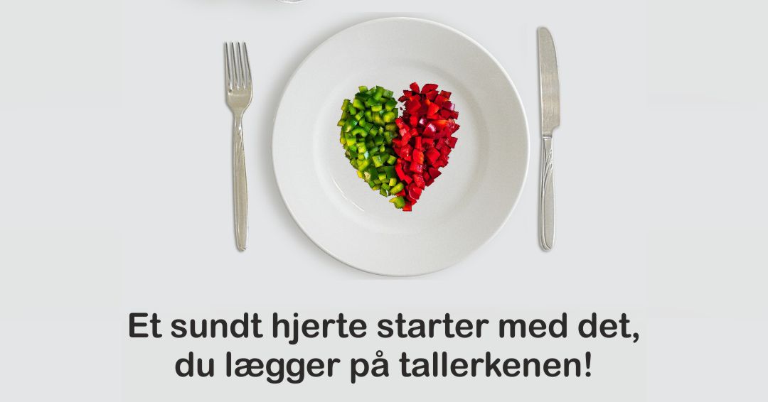 Et sundt hjerte starter med det, du lægger på tallerkenen! Et sundt hjerte starter med det, du lægger på tallerkenen!